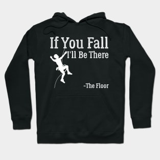 IF YOU FALL I'LL BE THERE Climbing Hoodie